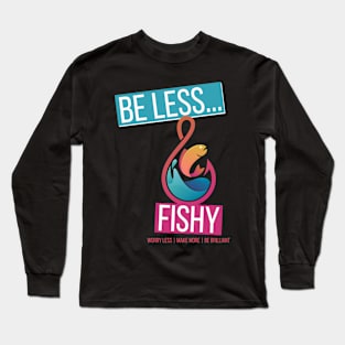 Be Less Fishy Long Sleeve T-Shirt